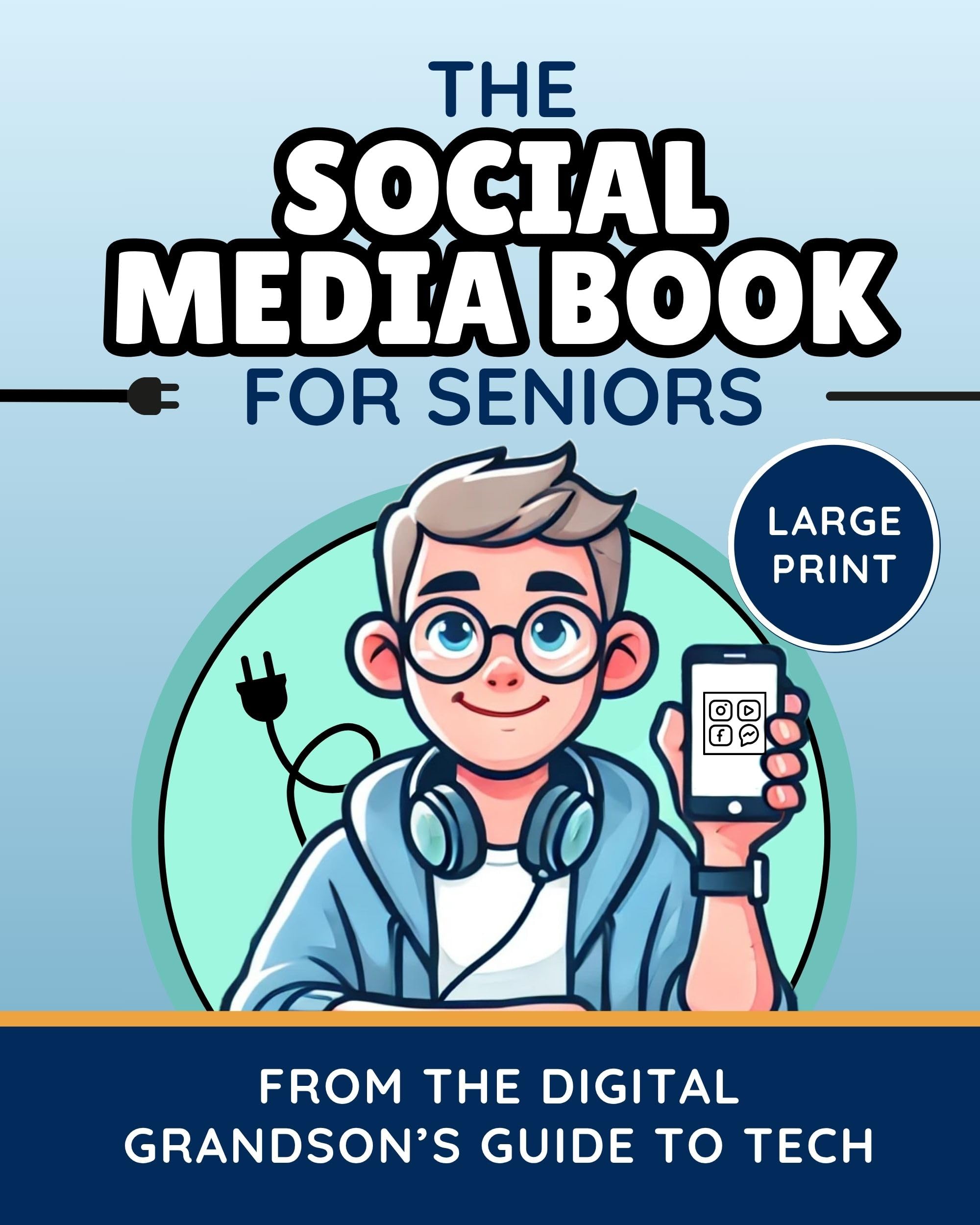 The Social Media Book for Seniors: A Friendly Guide to Facebook, Instagram, YouTube, X & More (Tech Made Simple for Seni